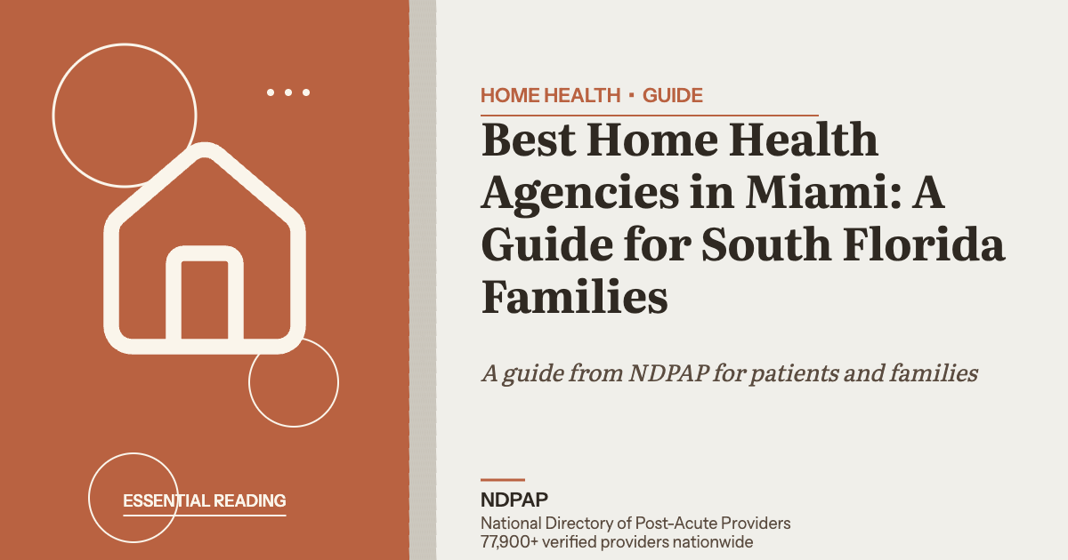 Best Home Health Agencies in Miami: A Guide for South Florida Families — home health guide from NDPAP, the National Directory of Post-Acute Providers