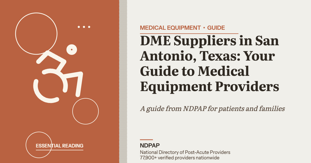 DME Suppliers in San Antonio, Texas: Your Guide to Medical Equipment Providers — medical equipment guide from NDPAP, the National Directory of Post-Acute Providers