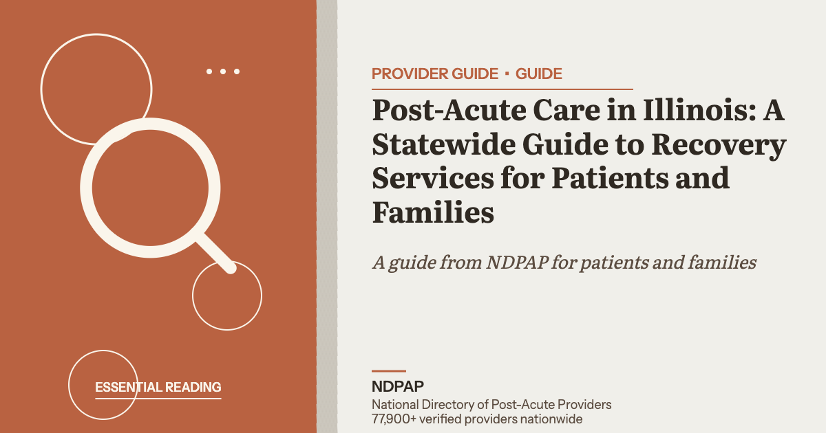 Post-Acute Care in Illinois: A Statewide Guide to Recovery Services for Patients and Families — provider guide guide from NDPAP, the National Directory of Post-Acute Providers