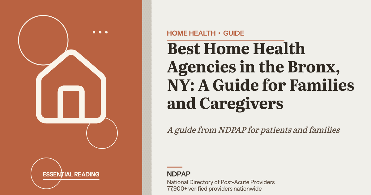 Best Home Health Agencies in the Bronx, NY: A Guide for Families and Caregivers — home health guide from NDPAP, the National Directory of Post-Acute Providers