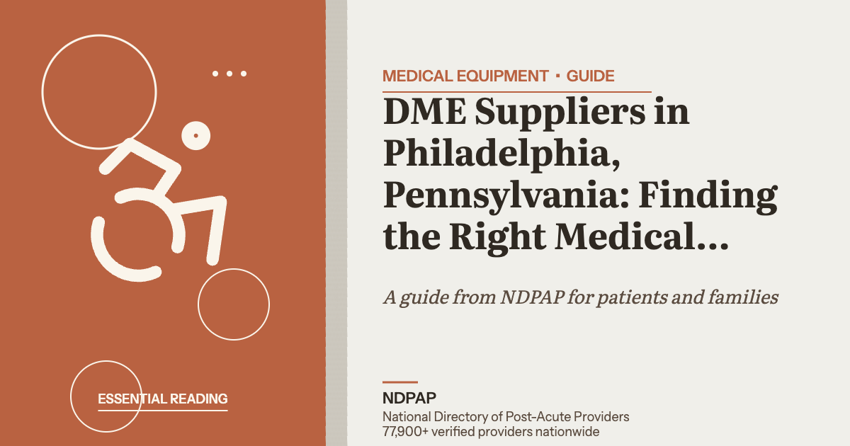 DME Suppliers in Philadelphia, Pennsylvania: Finding the Right Medical Equipment Provider — medical equipment guide from NDPAP, the National Directory of Post-Acute Providers