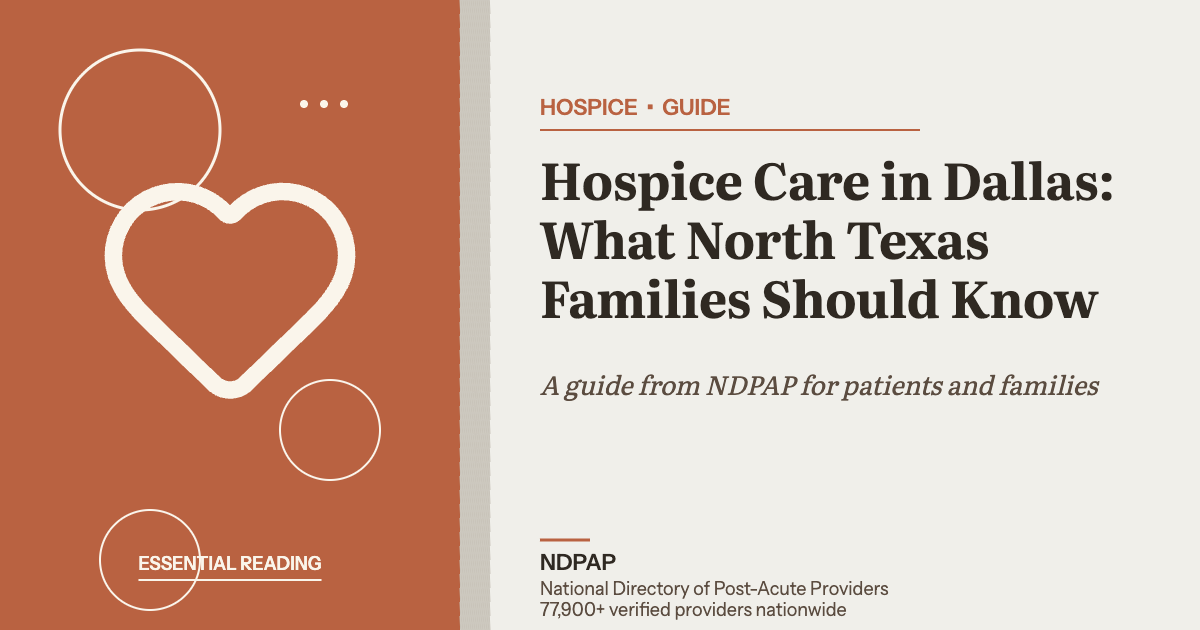 Hospice Care in Dallas: What North Texas Families Should Know — hospice guide from NDPAP, the National Directory of Post-Acute Providers