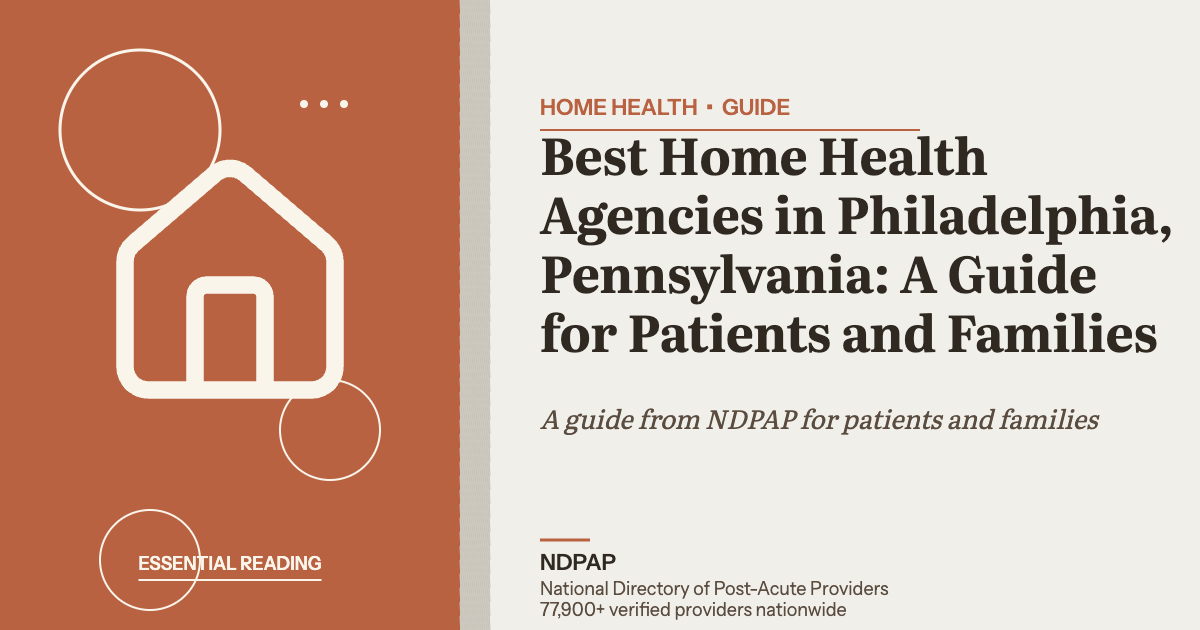 Best Home Health Agencies in Philadelphia, Pennsylvania: A Guide for Patients and Families — home health guide from NDPAP, the National Directory of Post-Acute Providers