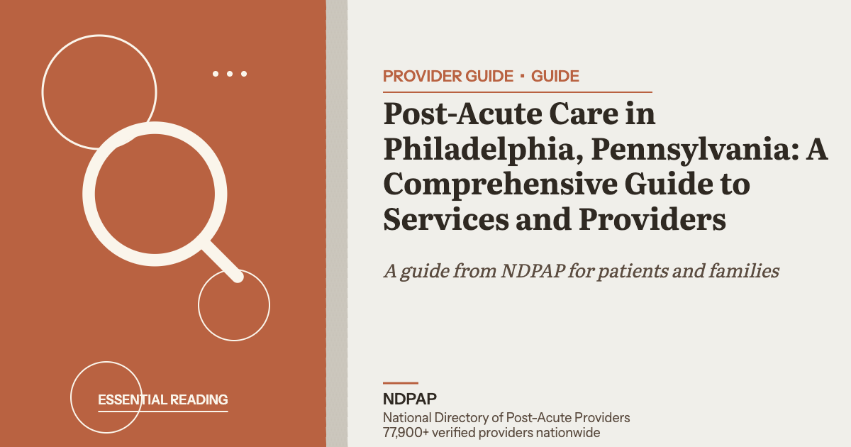 Post-Acute Care in Philadelphia, Pennsylvania: A Comprehensive Guide to Services and Providers — provider guide guide from NDPAP, the National Directory of Post-Acute Providers